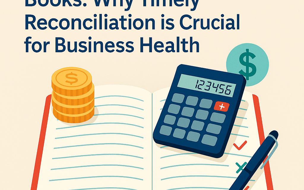 Balancing the Books: Why Timely Reconciliation is Crucial for Business Health