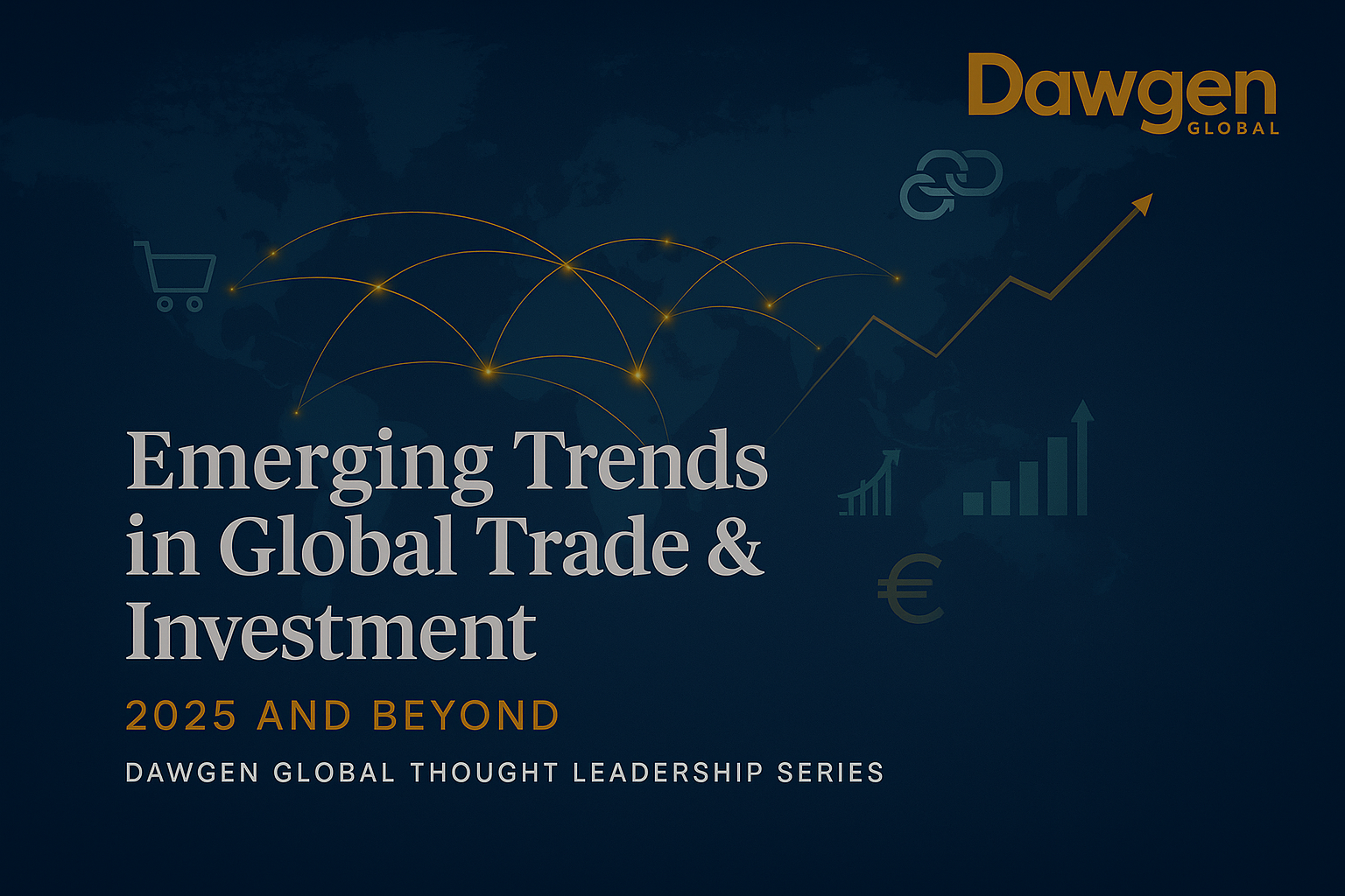 Emerging Trends in Global Trade and Investment for 2025 and Beyond