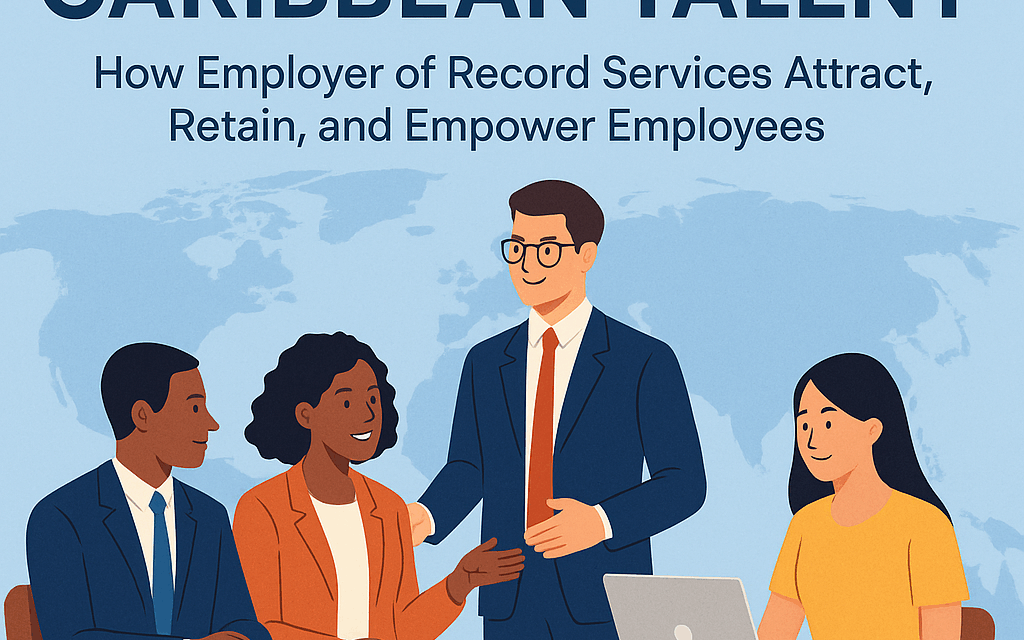 Payroll, Taxes, and Beyond: How EOR Services Simplify Employee Management Across the Caribbean