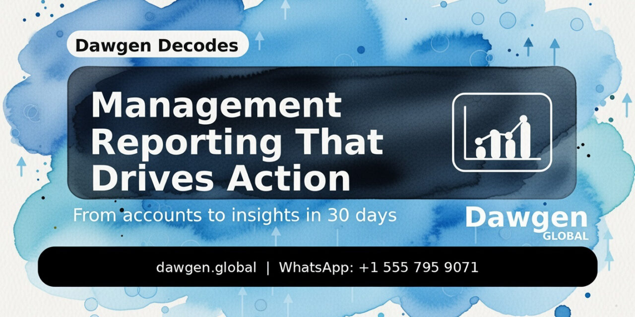 Dawgen Decodes: Management Reporting That Drives Action — From Accounts to Insights in 30 Days