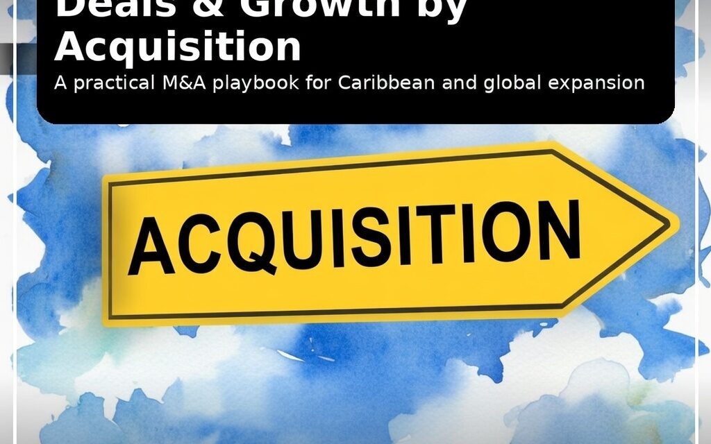 Dawgen Decodes: Deals & Growth by Acquisition — A Practical M&A Playbook for Caribbean and Global Expansion