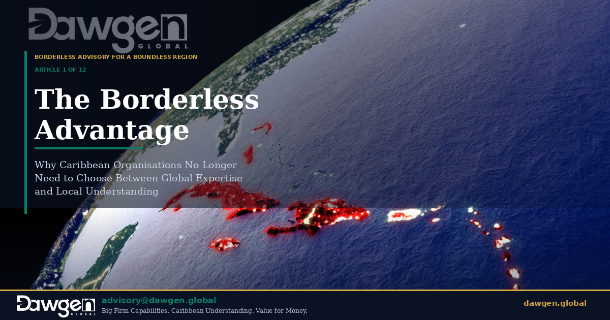 The Borderless Advantage: Why Caribbean Organisations No Longer Need to Choose Between Global Expertise and Local Understanding.