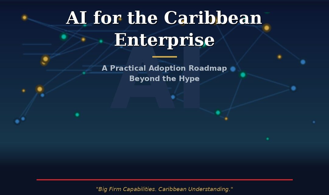 AI for the Caribbean Enterprise:  A Practical Adoption Roadmap Beyond the Hype