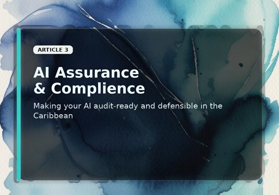 AI Assurance & Compliance in the Caribbean: Making Your AI Audit‑Ready with Dawgen TRUST™