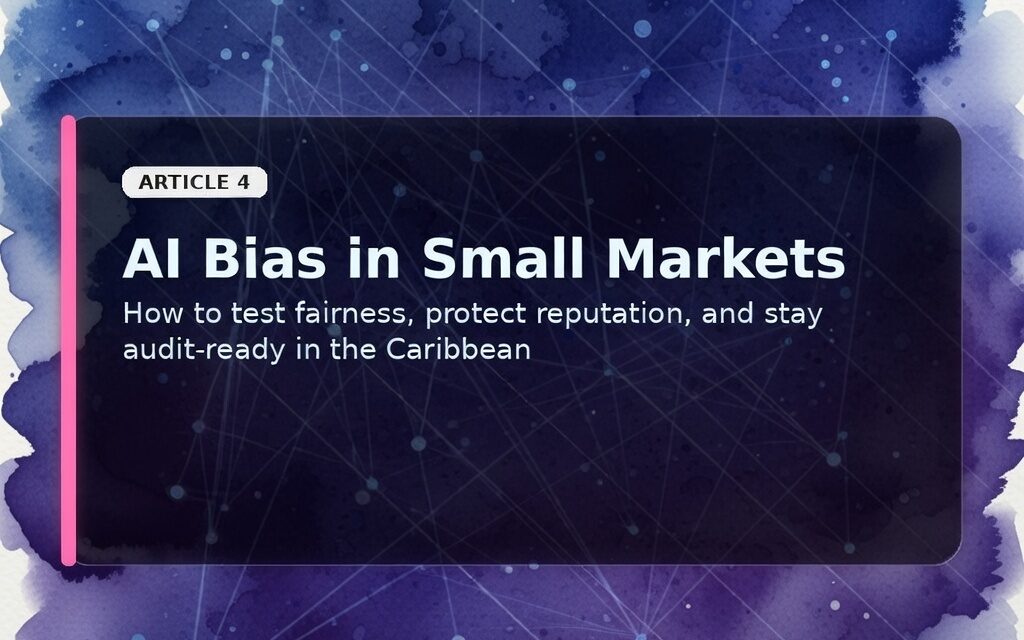 AI Bias in Small Markets: How Caribbean Organisations Can Test Fairness with Dawgen TRUST™