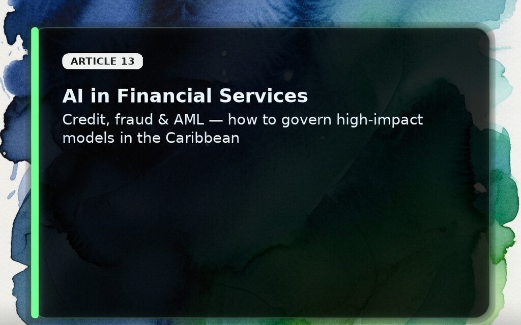AI in Financial Services: Credit, Fraud, AML — How to Govern High‑Impact Models in the Caribbean