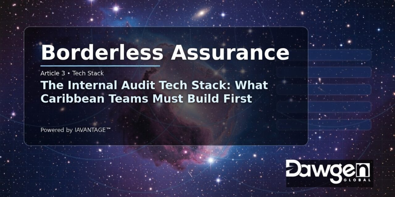 The Internal Audit Tech Stack: What Caribbean Teams Must Build First