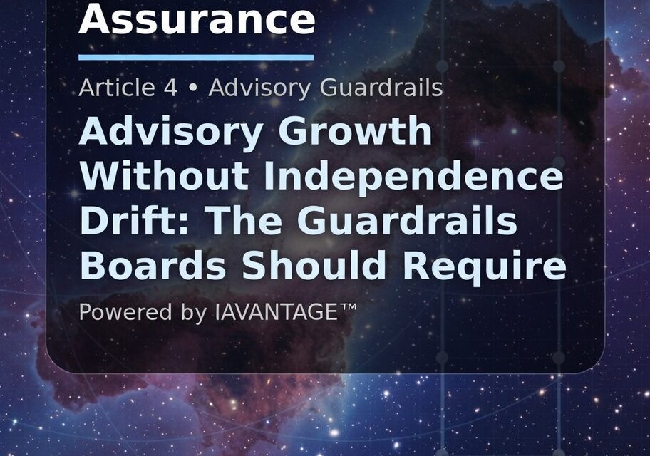 Advisory Growth Without Independence Drift: The Guardrails Boards Should Require
