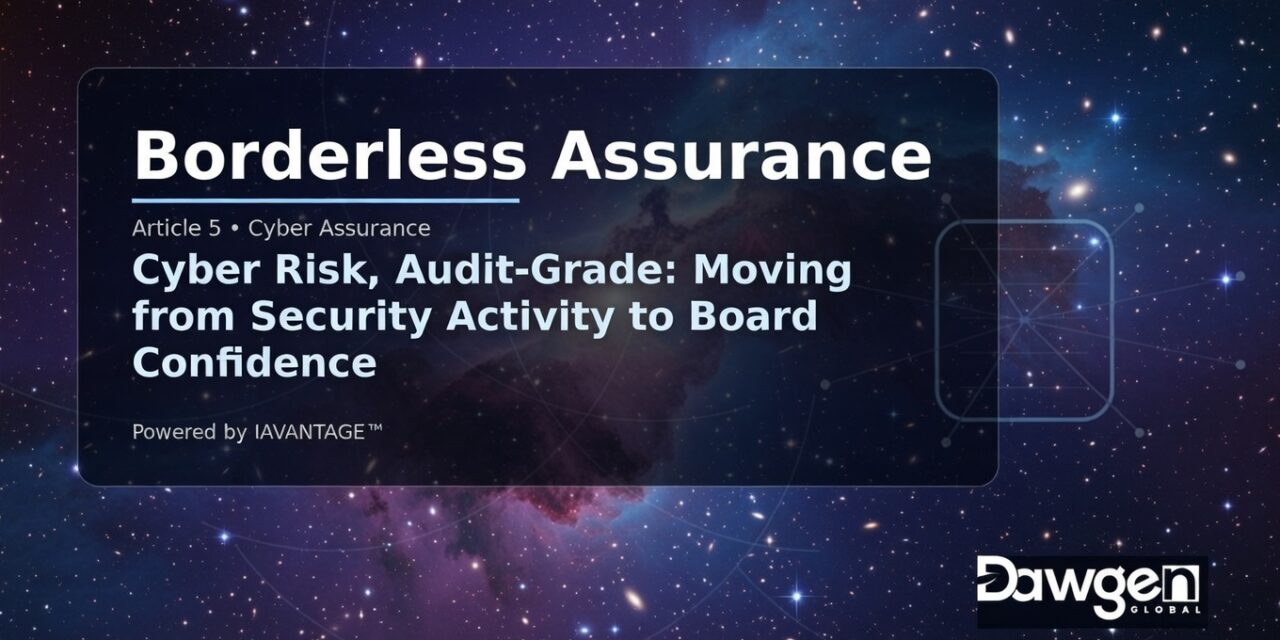 Cyber Risk, Audit-Grade: Moving from Security Activity to Board Confidence