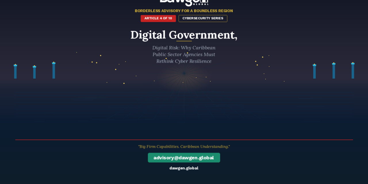 Digital Government, Digital Risk: Why Caribbean Public Sector Agencies Must Rethink Their Cyber Resilience Strategy