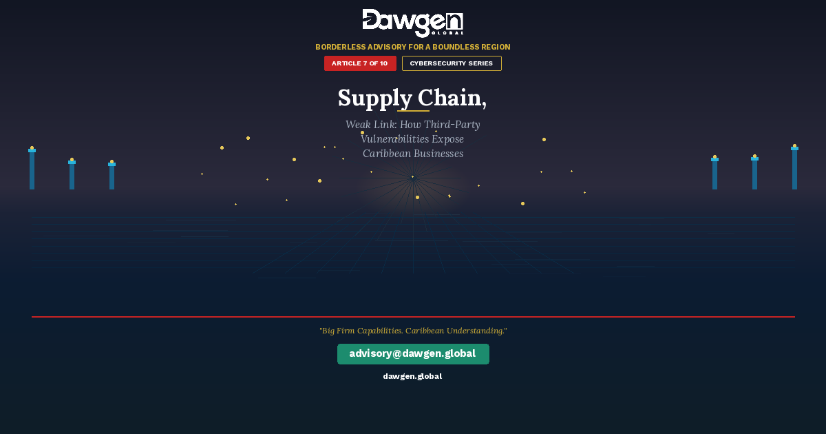 Supply Chain, Weak Link: How Third-Party Vulnerabilities Are Exposing Caribbean Businesses to Catastrophic Breaches