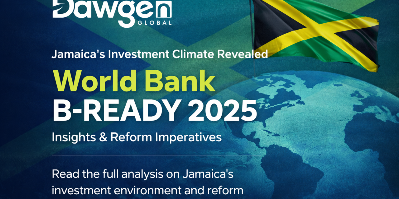 Business Readiness in the Balance: What the World Bank’s Latest Global Index Reveals About Jamaica’s Investment Climate