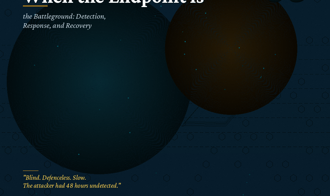 When the Endpoint Is the Battleground: Detection, Response, and Recovery