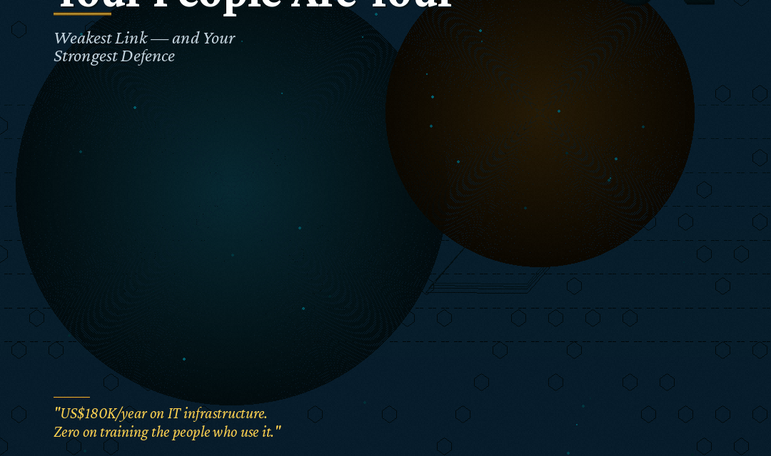 Your People Are Your Weakest Link — and Your Strongest Defence