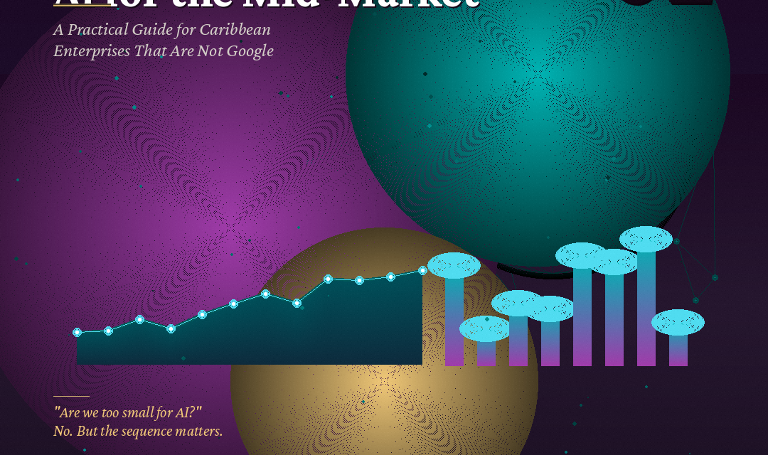 AI for the Mid-Market: A Practical Guide for Caribbean Enterprises That Are Not Google