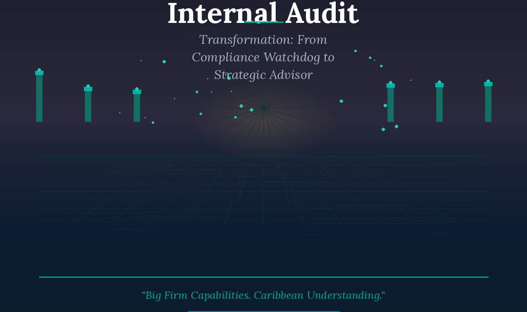 The Internal Audit Transformation: From Compliance Watchdog to Strategic Advisor in the Caribbean Enterprise