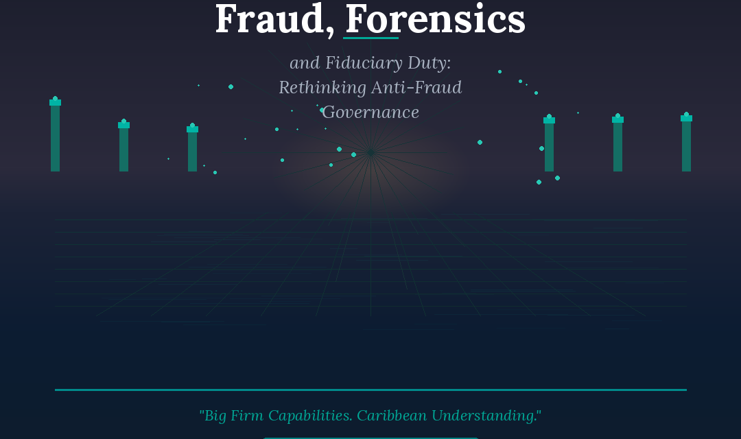 Fraud, Forensics, and Fiduciary Duty: Why Caribbean Organisations Must Rethink Their Anti-Fraud Governance