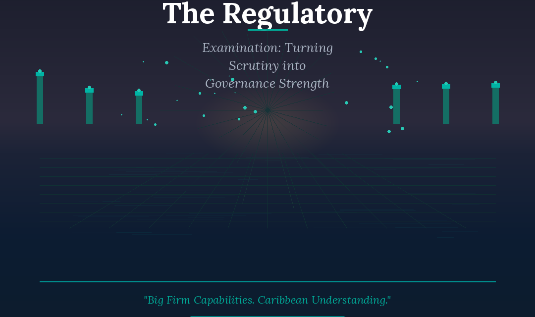 The Regulatory Examination: How Caribbean Financial Institutions Can Turn Regulatory Scrutiny into Governance Strength