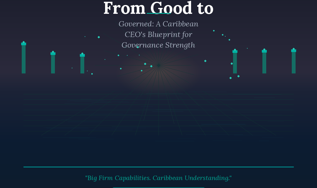 From Good to Governed: A Caribbean CEO’s Blueprint for Building a Governance-Ready Organisation in 2026 and Beyond