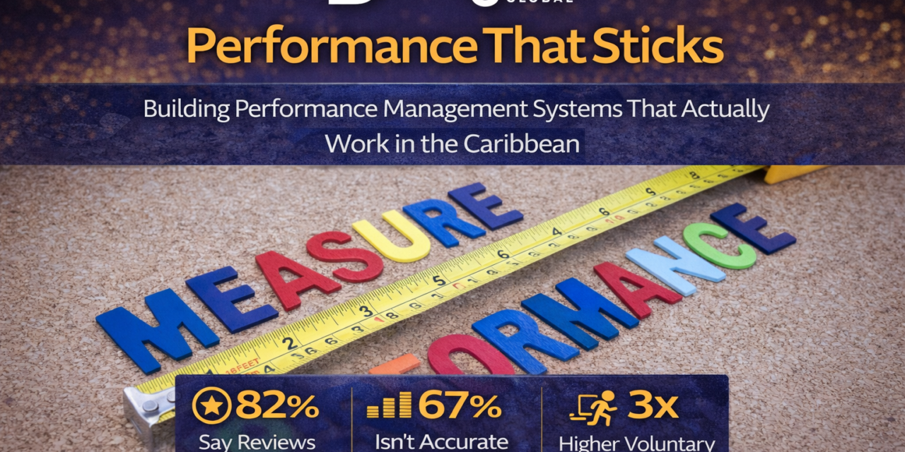 Performance That Sticks: Building Performance Management Systems That Actually Work in the Caribbean