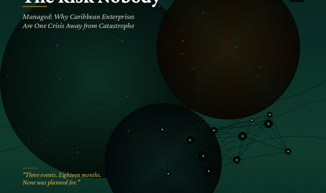 The Risk Nobody Managed: Why Caribbean Enterprises Are One Crisis Away from Catastrophe