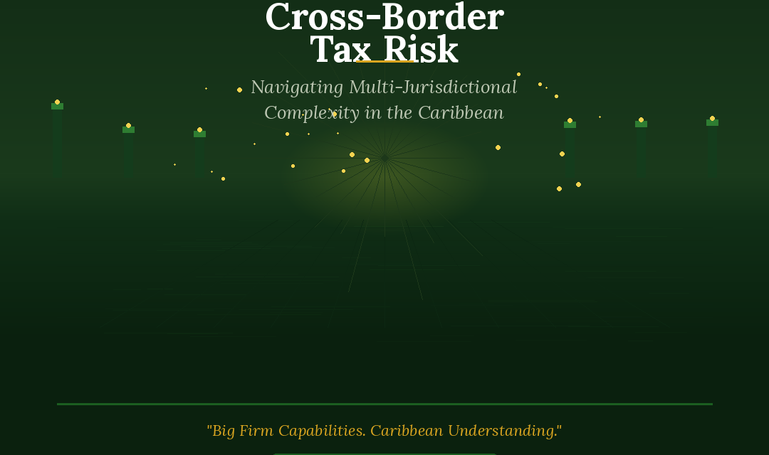 Cross-Border Tax Risk: Navigating Multi-Jurisdictional Complexity in the Caribbean