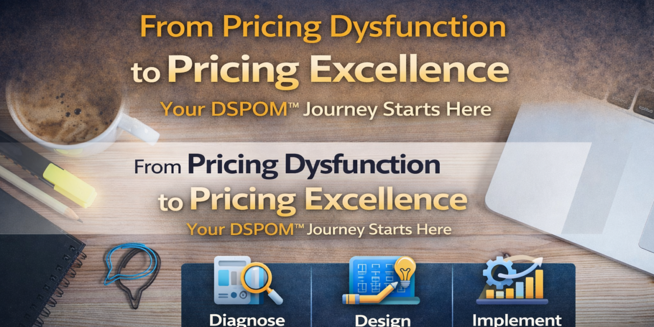 From Pricing Dysfunction to Pricing Excellence: Your DSPOM™ Journey Starts Here