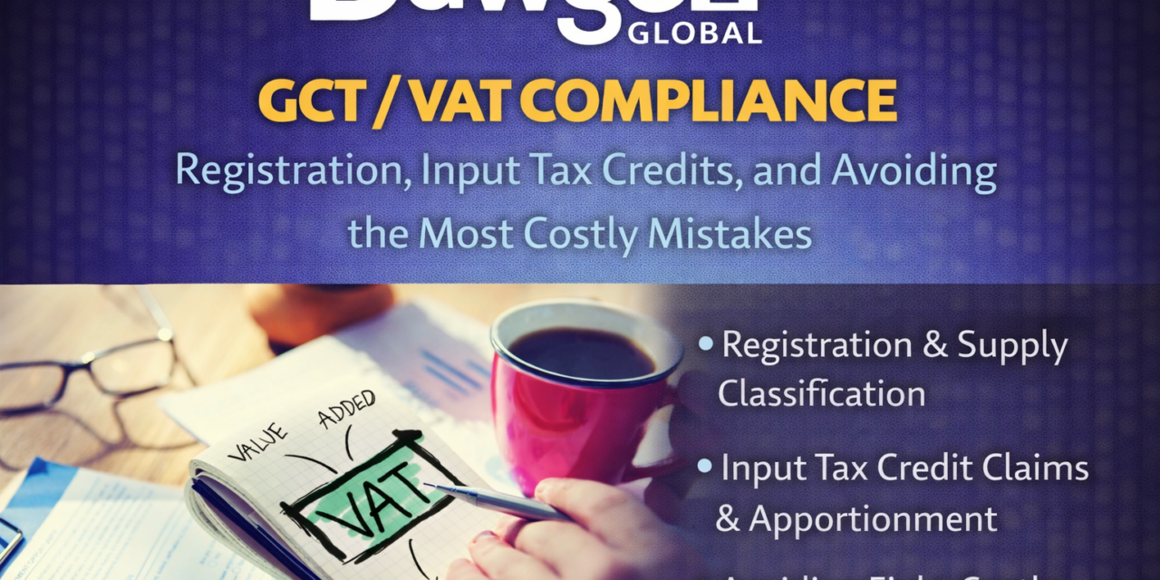 GCT / VAT Compliance: Registration, Input Tax Credits, and Avoiding the Most Costly Mistakes
