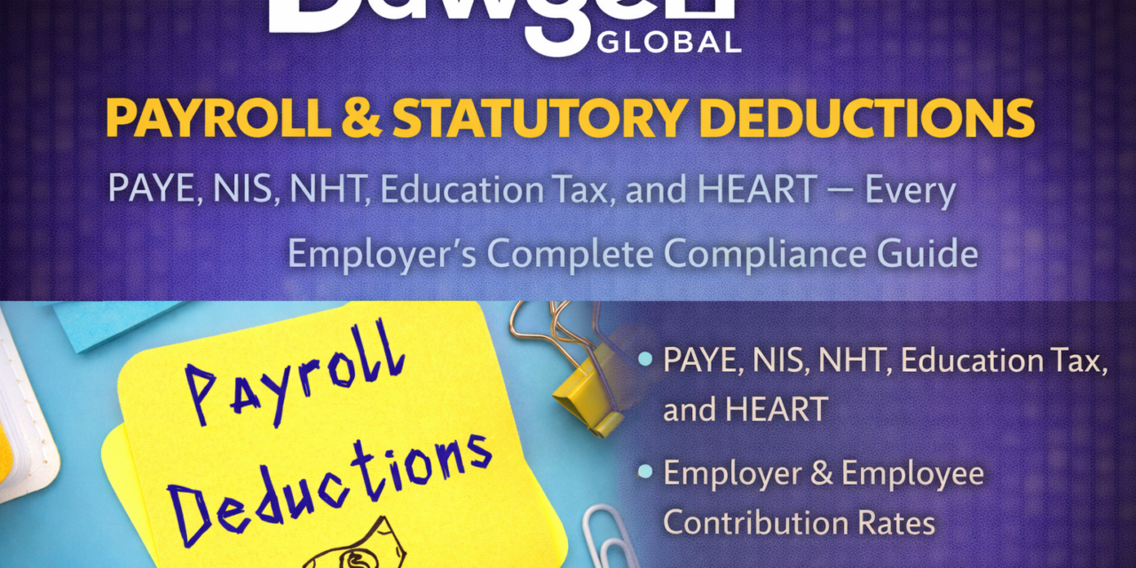 Payroll and Statutory Deductions: PAYE, NIS, NHT, Education Tax, and HEART — Every Employer’s Complete Compliance Guide