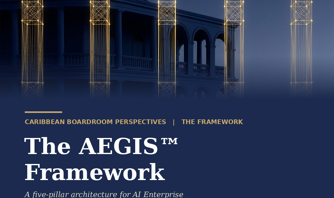 Introducing AEGIS™: A Five-Pillar AI Governance Framework for Caribbean Institutions