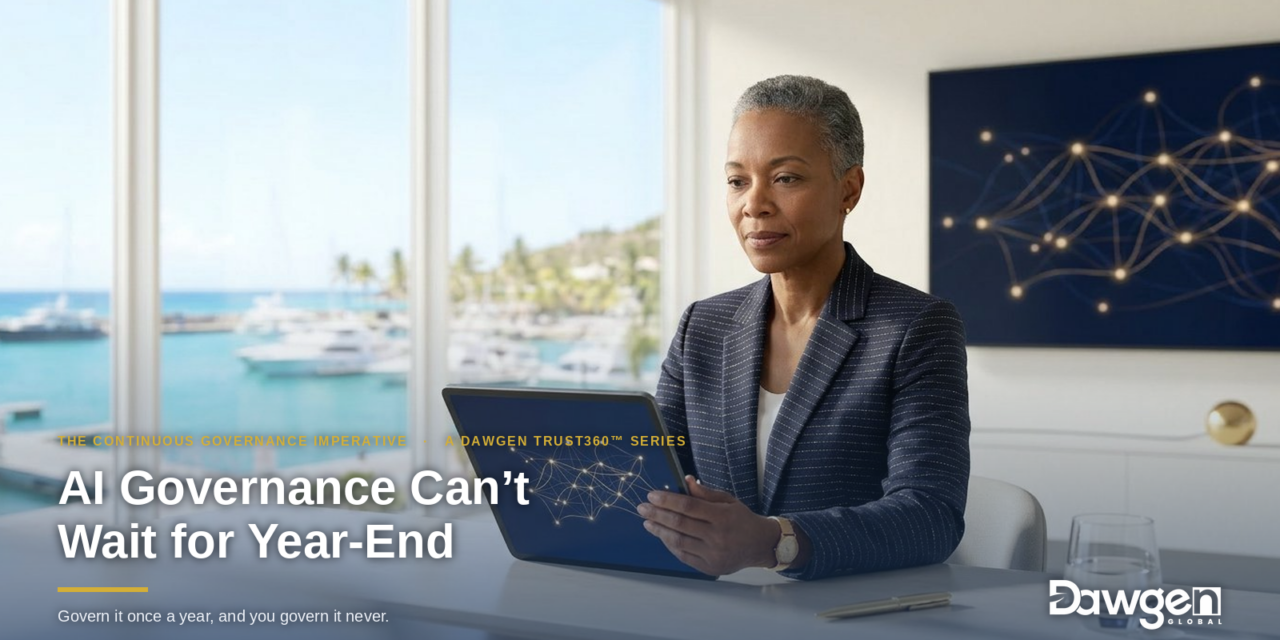 AI Governance Can’t Wait for Year-End | Dawgen TRUST360™