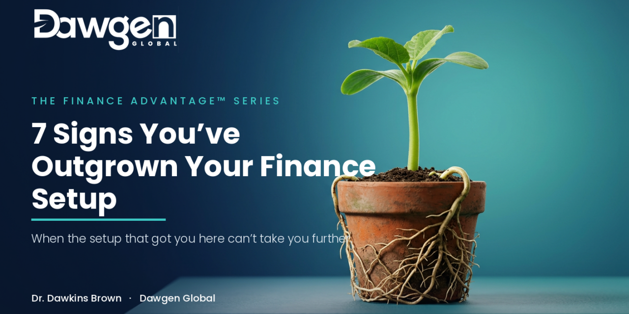 7 Signs You’ve Outgrown Your Finance Setup