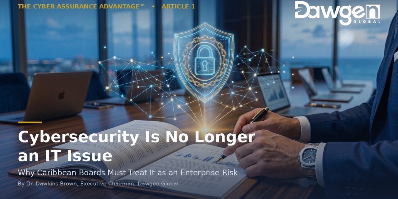 Cybersecurity Is No Longer an IT Issue: Why Caribbean Boards Must Treat It as an Enterprise Risk