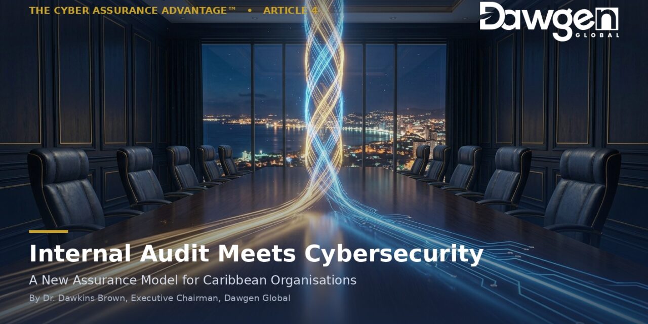 Internal Audit Meets Cybersecurity: A New Assurance Model for Caribbean Organisations