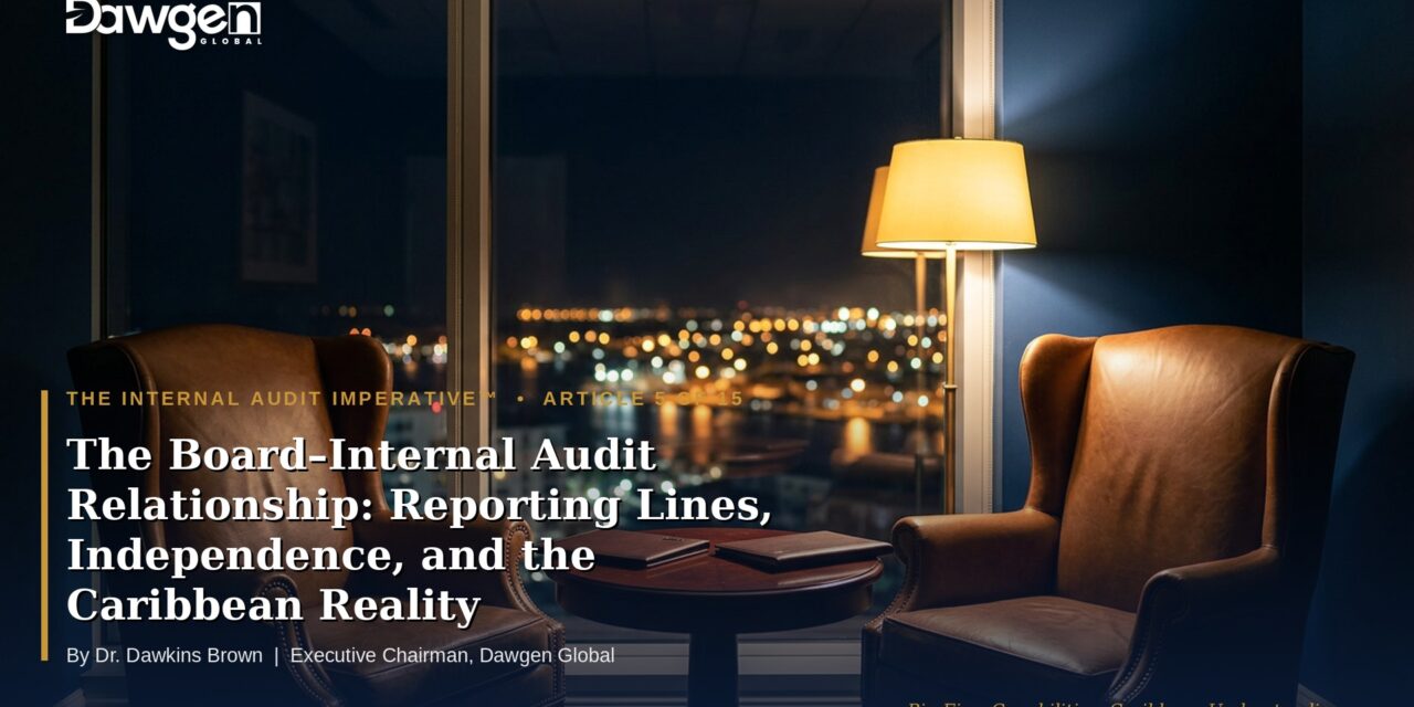 The Board–Internal Audit Relationship: Reporting Lines, Independence, and the Caribbean Reality