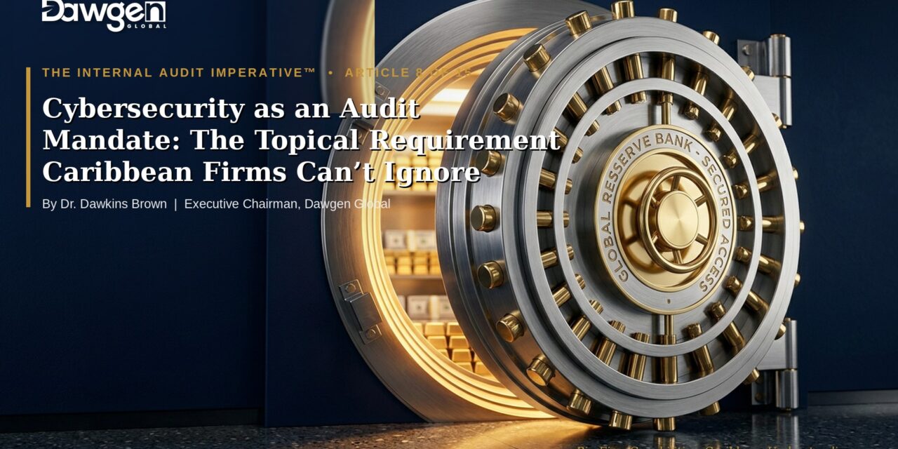 Cybersecurity as an Audit Mandate: The Topical Requirement Caribbean Firms Can’t Ignore