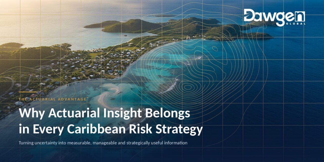 Why Actuarial Insight Belongs in Every Caribbean Risk Strategy